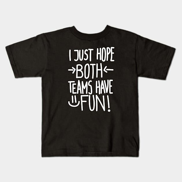 I Just Hope Both Teams Have Fun (White) Kids T-Shirt by Graograman